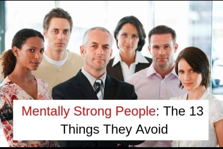 MENTALLY STRONG PEOPLE: THE 13 THINGS THEY AVOID.