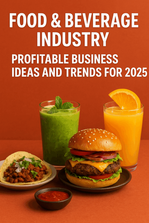 Food & Beverage Industry: Profitable Business Ideas and Trends for 2025