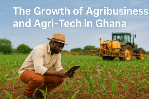 The Growth of Agribusiness and Agri-Tech in Ghana
