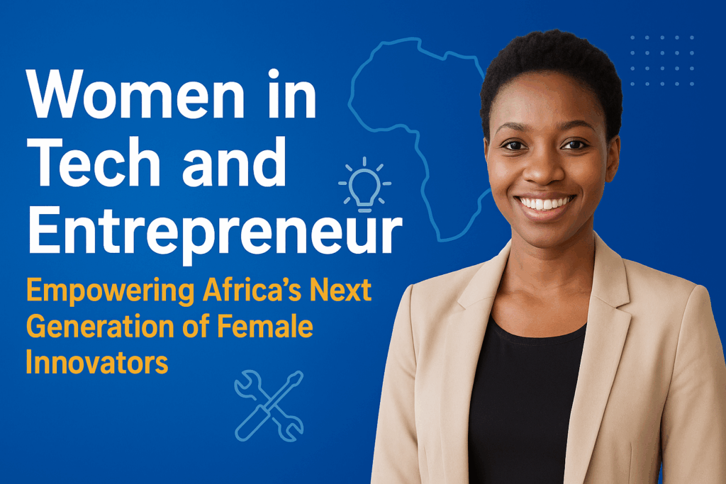 Women in Tech and Entrepreneurship: Empowering Africa’s Next Generation ...