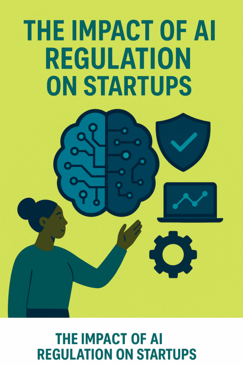 The Impact of AI Regulation on Startups (2025 Outlook)