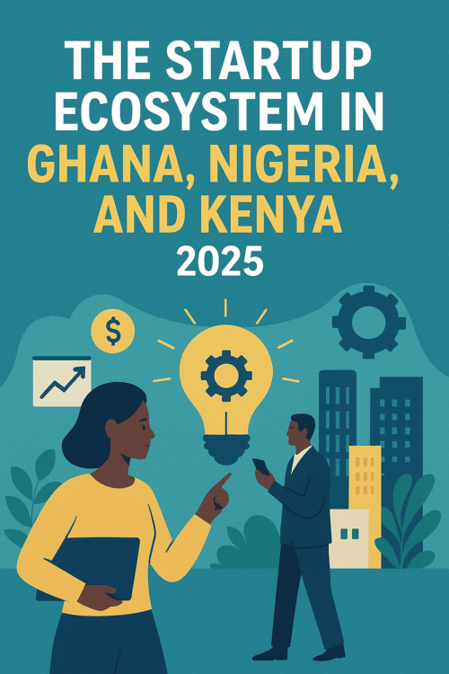 The Startup Ecosystem in Ghana, Nigeria, and Kenya (2025 Outlook)
